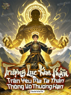 Trượng Lục Kim Thân Trấn Yêu Ma, Ta Thần Thông Vô Thượng Hạn