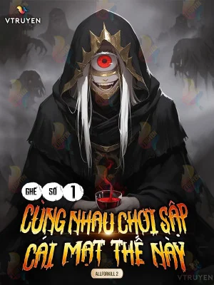 Ghế Số 1: Cùng Nhau Chơi Sập Cái Mạt Thế Này.