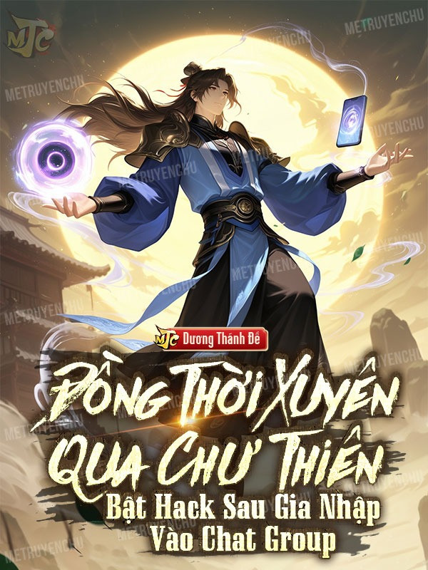 Đồng Thời Xuyên Qua Chư Thiên, Bật Hack Sau Gia Nhập Vào Chat Group